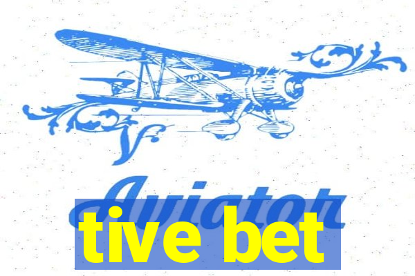 tive bet